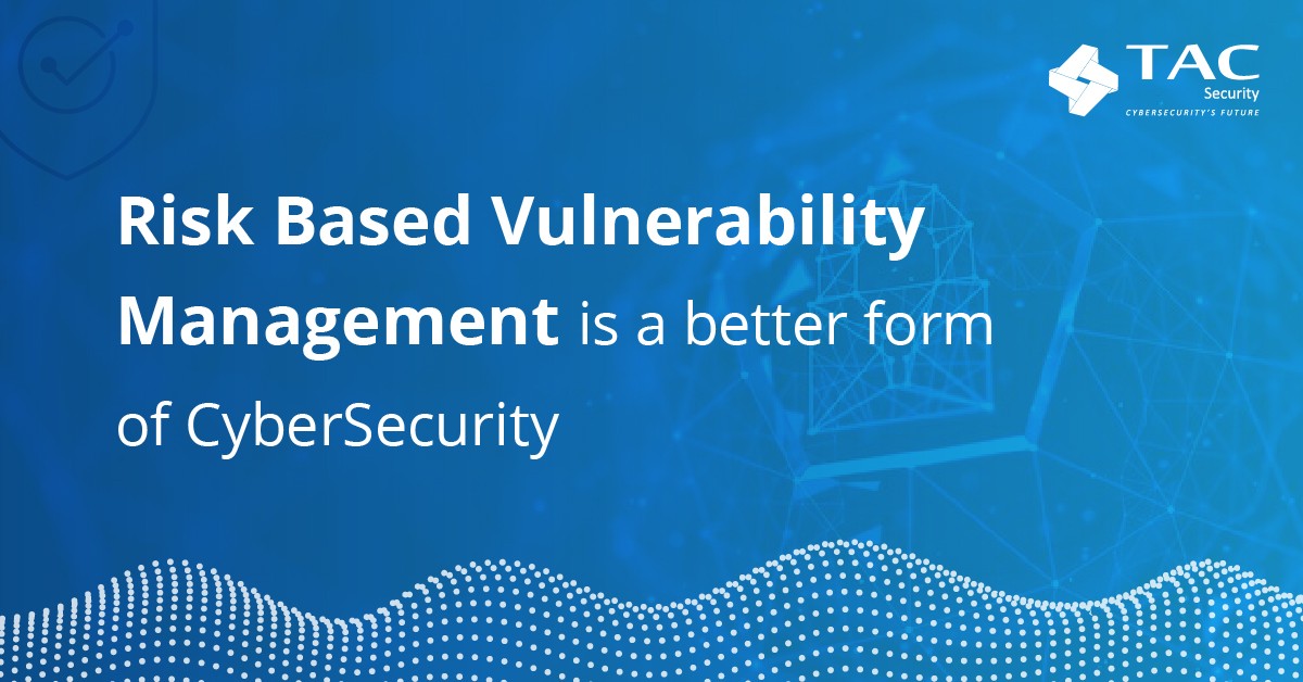 Risk-Based Vulnerability Management Is A Better Form Of CyberSecurity ...